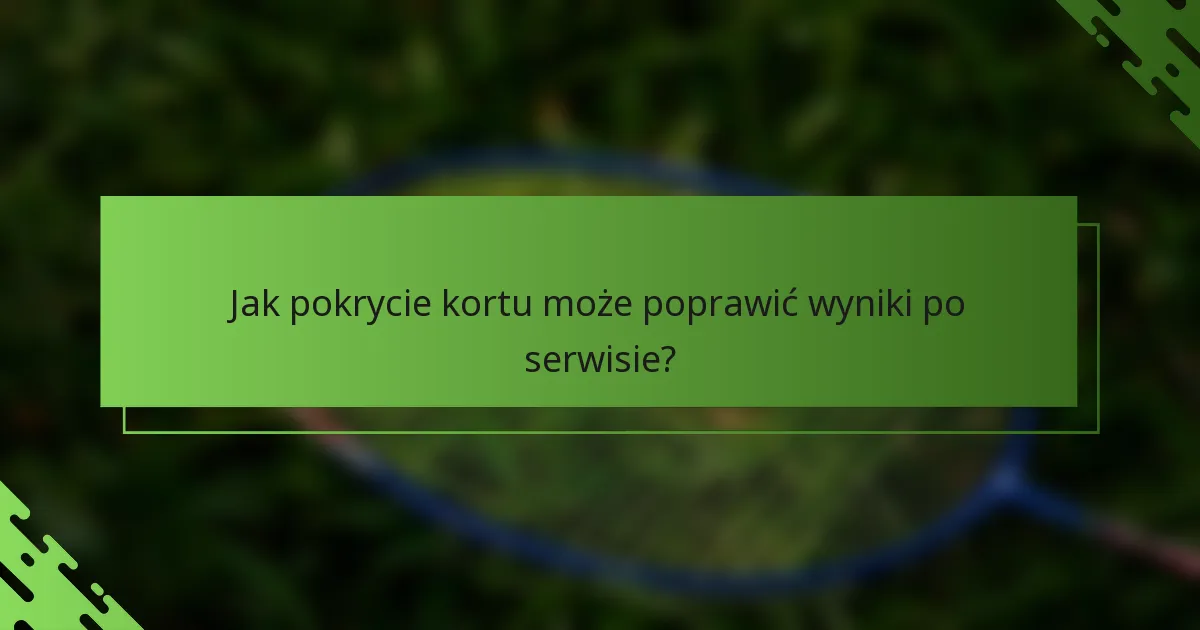 Jak pokrycie kortu może poprawić wyniki po serwisie?