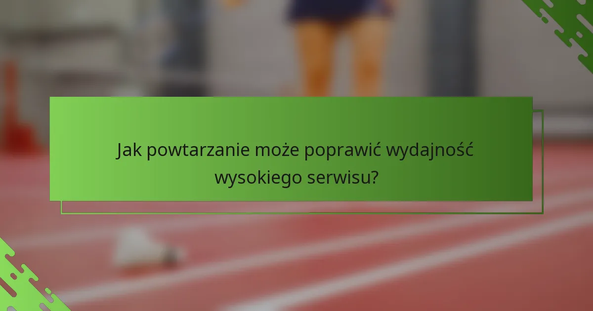 Jak powtarzanie może poprawić wydajność wysokiego serwisu?