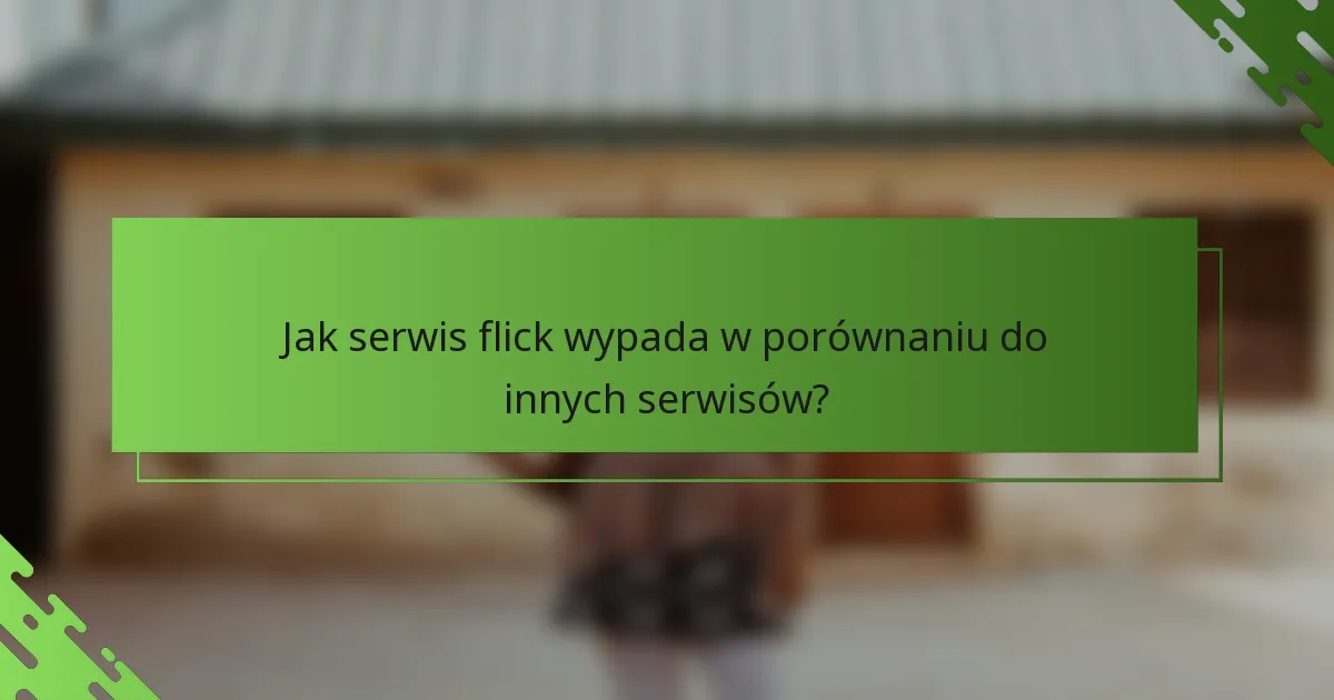 Jak serwis flick wypada w porównaniu do innych serwisów?