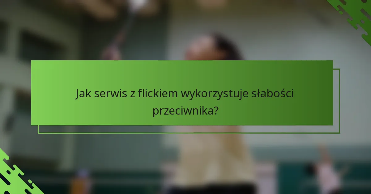 Jak serwis z flickiem wykorzystuje słabości przeciwnika?