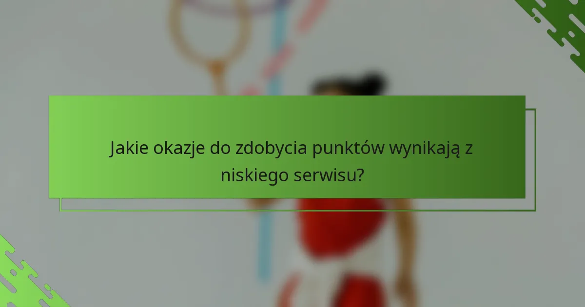 Jakie okazje do zdobycia punktów wynikają z niskiego serwisu?
