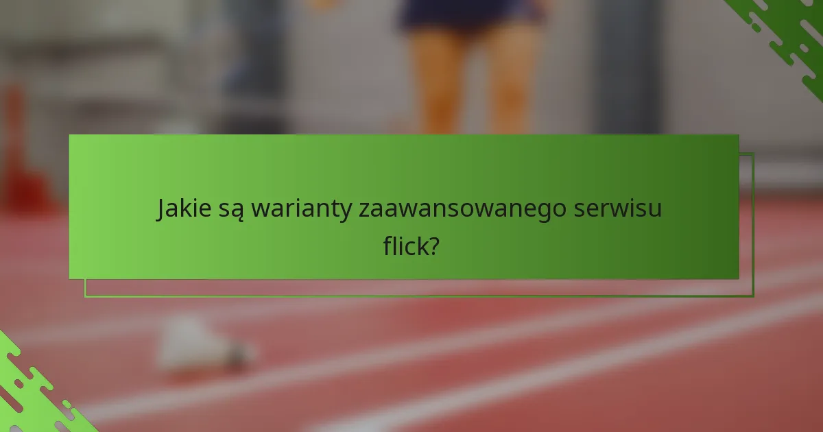 Jakie są warianty zaawansowanego serwisu flick?